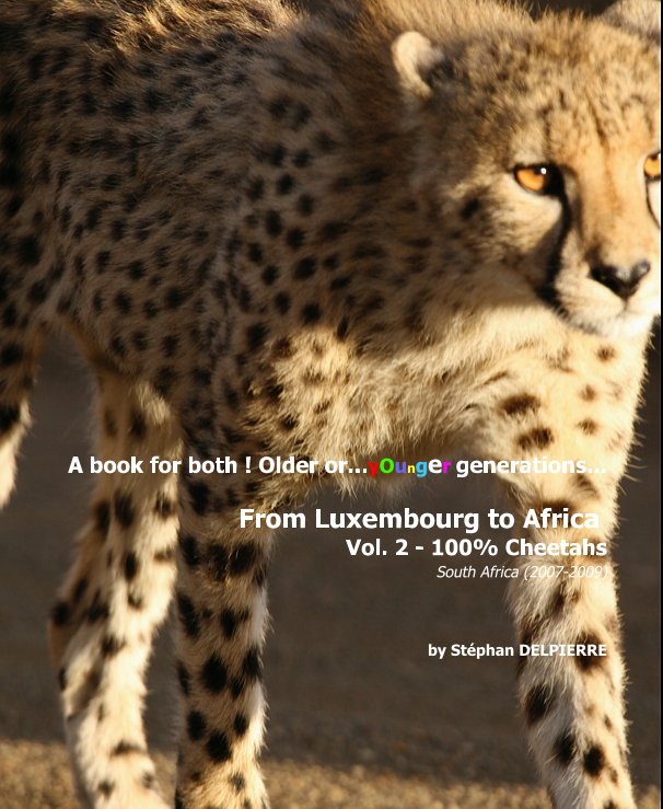 View From Luxembourg to Africa Vol. 2 - 100% Cheetahs by Stephan DELPIERRE - Diane SCHALK