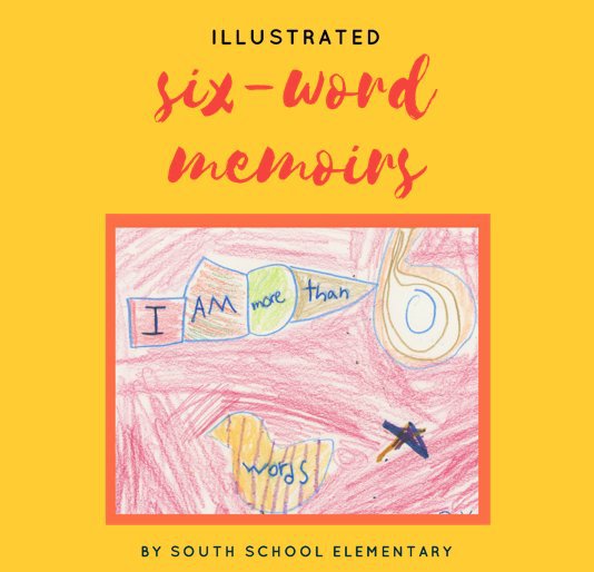 ILLUSTRATED SIX-WORD MEMOIRS by South School Elementary ...