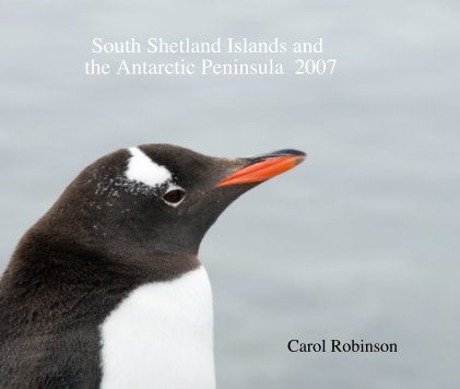 South Shetland Islands and the Antarctic Peninsula 2007 Carol Robinson book cover