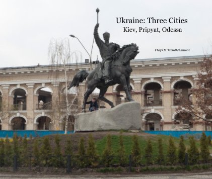 Ukraine: Three Cities Kiev, Pripyat, Odessa book cover