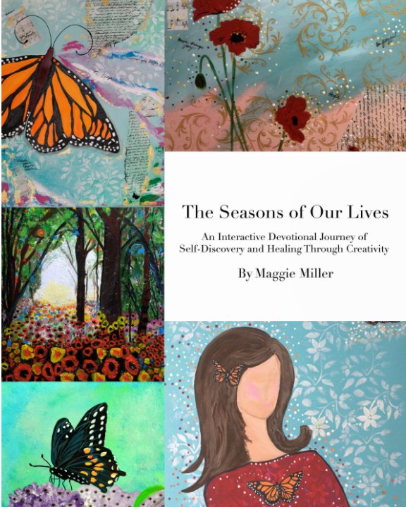 View The Seasons of Our Lives
An Interactive Devotional Journey of Self Discovery and Healing Through Creativity by Maggie Miller