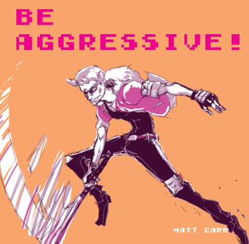 View Be Aggressive by Matthew Carr
