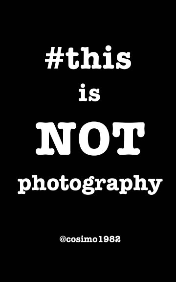 #thisisnotphotography nach @cosimo1982 anzeigen