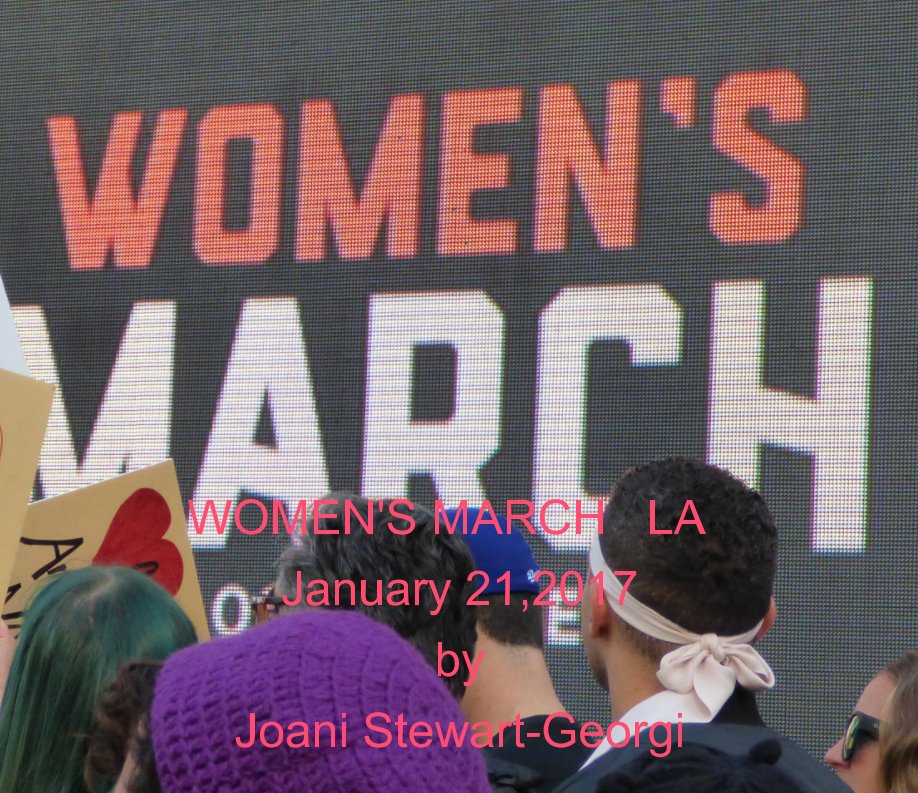 View Women's March LA  January 21,2017 by Joani Stewart Georgi