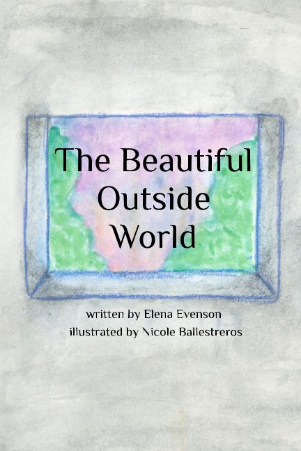 Visualizza The Beautiful Outside World di Elena Evenson, Nicole Ballestreros