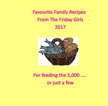 Feeding the 5,000 .... or just a few. Favourite family recipes from The Friday Girls book cover