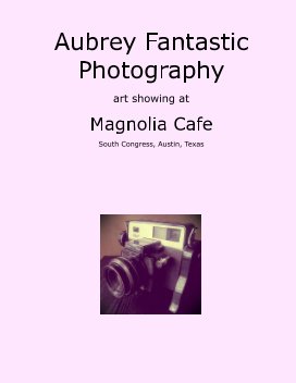 Aubrey Fantastic Photography Art Showing at Magnolia Cafe book cover