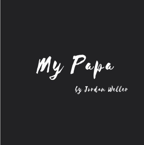 View My Papa by Jordan Weller, Hayley Weller