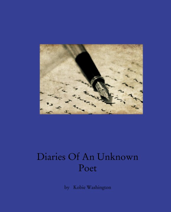 View Diaries Of An Unknown  Poet by Kobie Washington