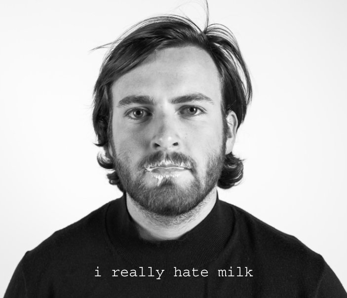 View i really hate milk by Oscar dow