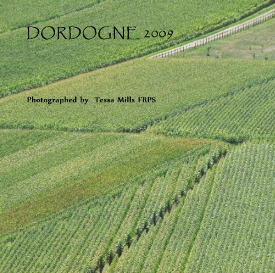 DORDOGNE 2009 Photographed by Tessa Mills FRPS book cover