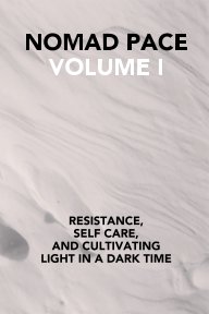 NOMAD PACE VOLUME I: Resistance, Selfcare, and Cultivating Light in a Dark Time. book cover
