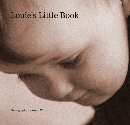 View Louie's Little Book by Photography by Susan Worth