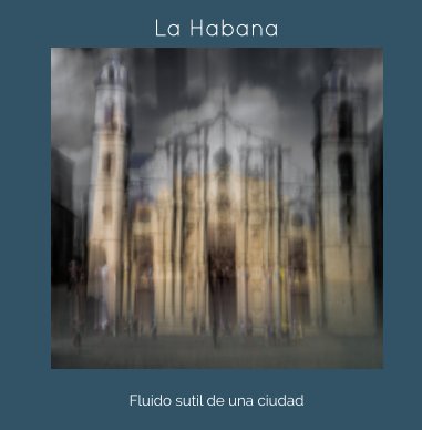 La Habana: Fluido sutil de una ciudad book cover