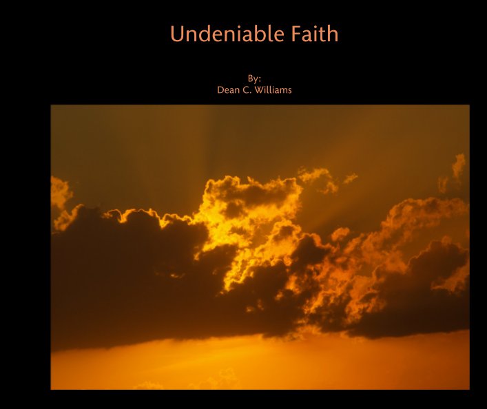 View Undeniable Faith by By: Dean C. Williams