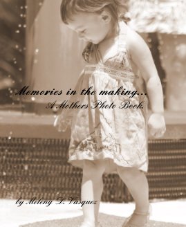 Memories in the making... A Mothers Photo Book. book cover