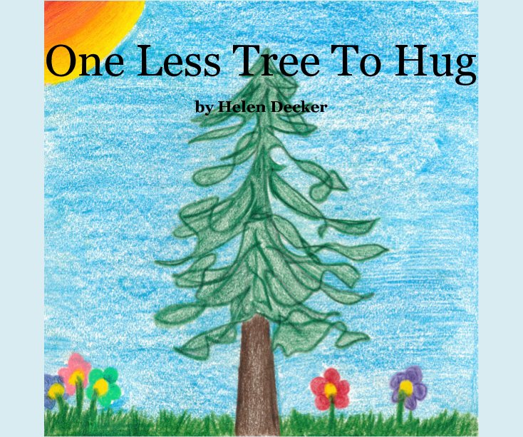 Visualizza One Less Tree To Hug di Helen Decker