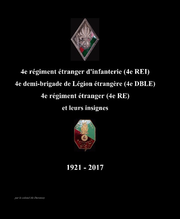 View 4e régiment étranger d'infanterie (4e REI)  4e régiment étranger (4e RE) et leurs insignes by par le colonel (h) Duronsoy