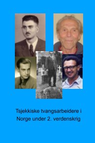 Tsjekkiske tvangsarbeidere i Norge under 2. verdenskrig. book cover