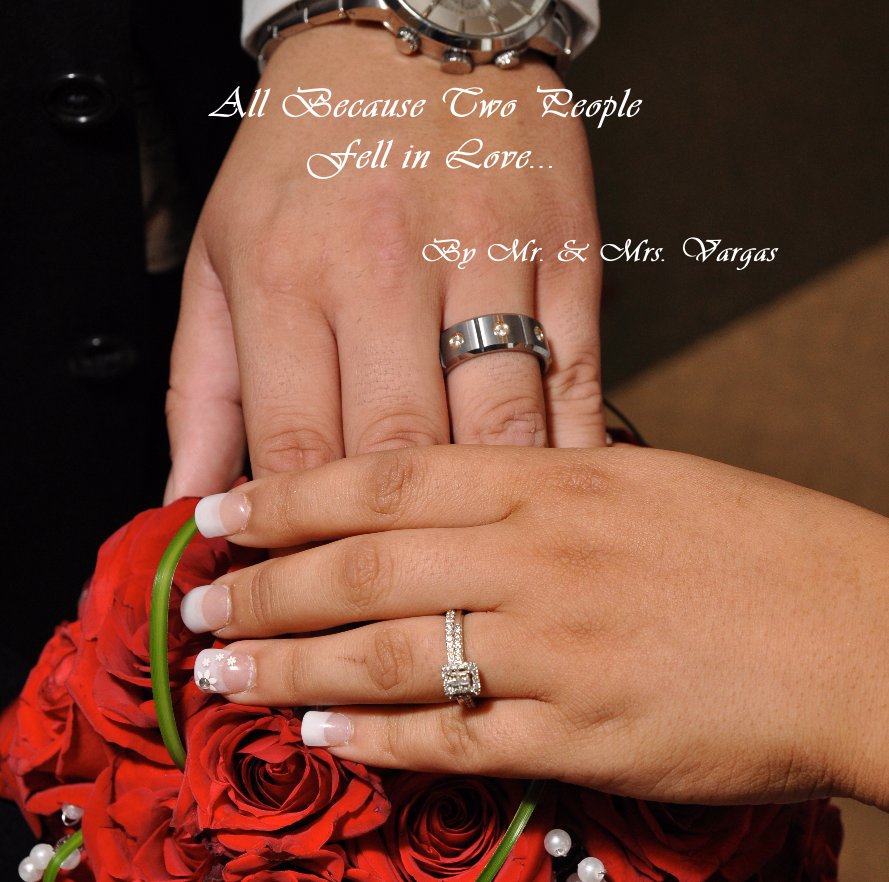 View All Because Two People Fell in Love... By Mr. & Mrs. Vargas by Claudia Vargas