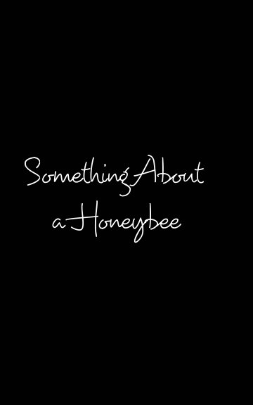 Bekijk Something About A Honeybee op Tabitha Dunbar