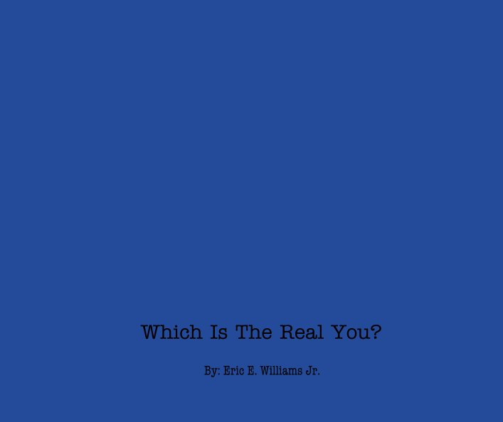 Visualizza Which Is The Real You? di By: Eric E. Williams Jr.