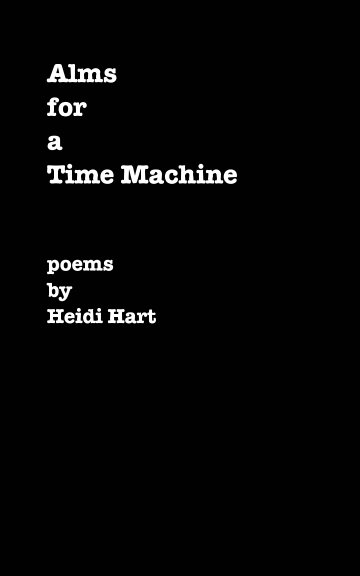 View Alms for a Time Machine by Heidi Hart