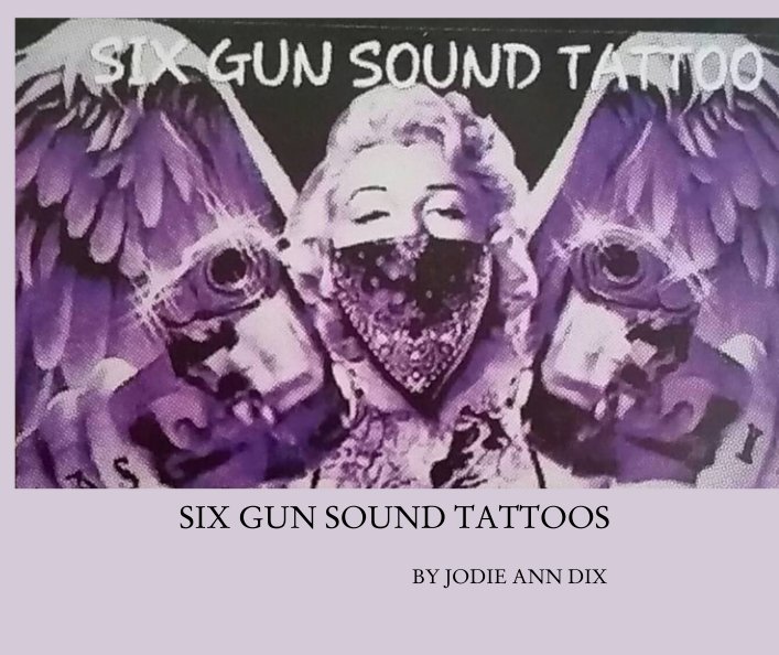 Visualizza SIX GUN SOUND TATTOOS di JODIE ANN DIX