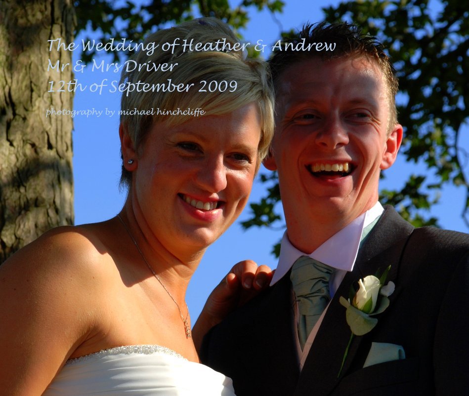 View The Wedding of Heather & Andrew Mr & Mrs Driver 12th of September 2009 by photography by michael hinchcliffe