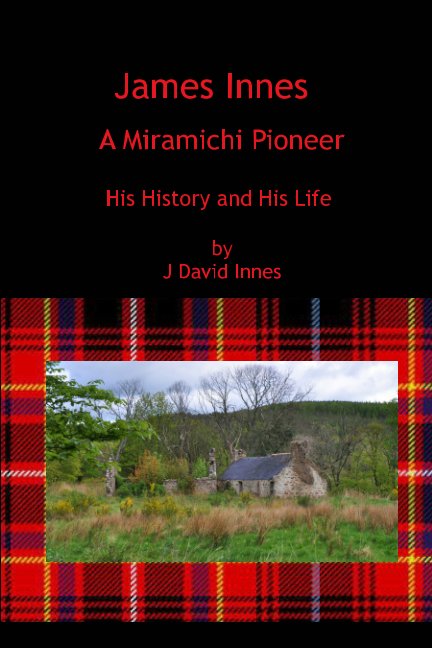 View James Innes - A Miramichi Pioneer by J. David Innes