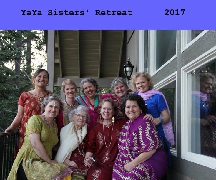 View YaYa Sisters' Retreat 2017 by Anne Stehly