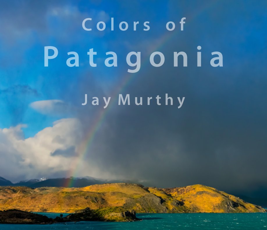View Colors of Patagonia by Jayasimha N. Murthy