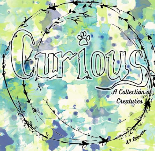 View Curious: A Collection of Creatures by A. T. Robinson