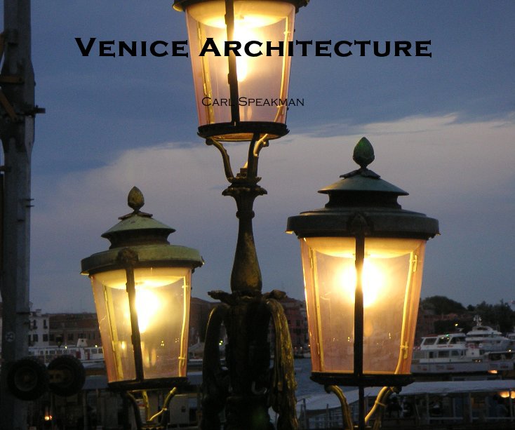 View Venice Architecture by Carl Speakman
