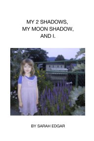MY 2 SHADOWS,
MY MOON SHADOW,
AND I. book cover