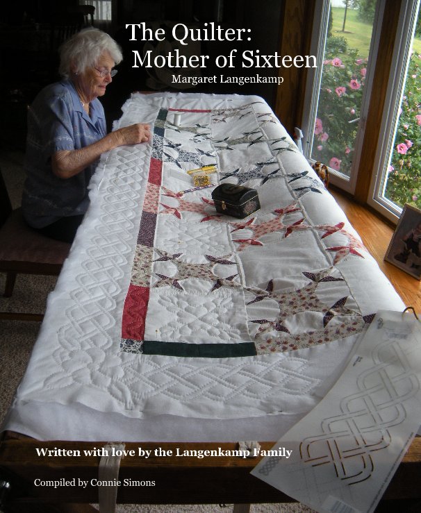 View The Quilter: Mother of Sixteen Margaret Langenkamp by Written with love by the Langenkamp Family