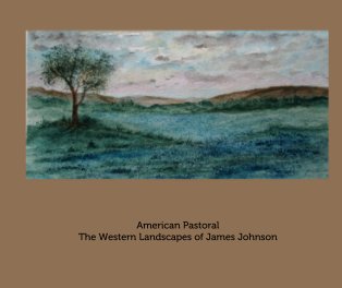 American Pastoral The Western Landscapes of James Johnson book cover