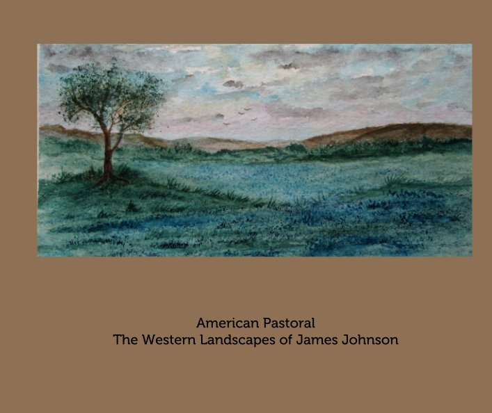 Ver American Pastoral The Western Landscapes of James Johnson por James M Johnson