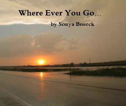Where Ever You Go... by Sonya Buerck book cover
