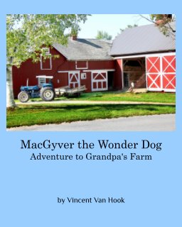 MacGyver the Wonder Dog: Adventure to Grandpa's Farm book cover