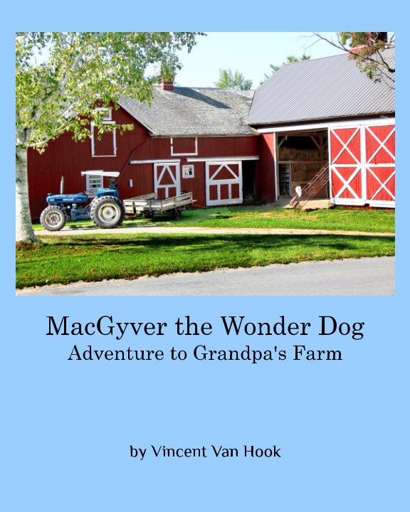 View MacGyver the Wonder Dog: Adventure to Grandpa's Farm by Vincent Van Hook
