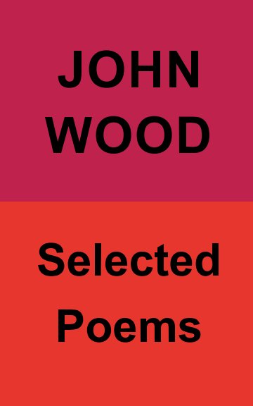Visualizza John Wood : Selected Poems di John Glyn Wood