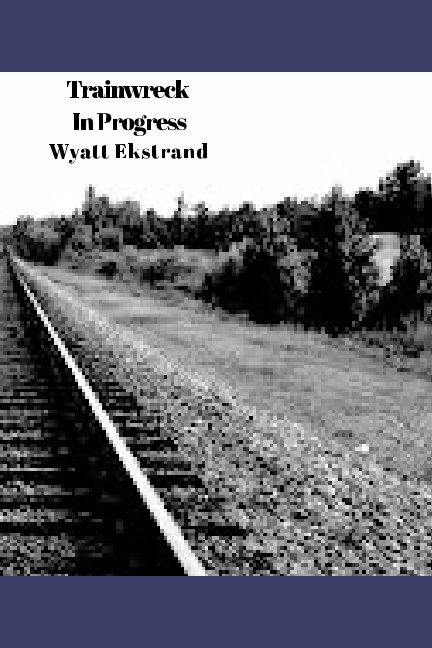 View Trainwreck In Progress by Wyatt Ekstrand