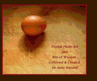 Digital Photo Art and Bits of Wisdom Collected & Created by Anne Havard book cover