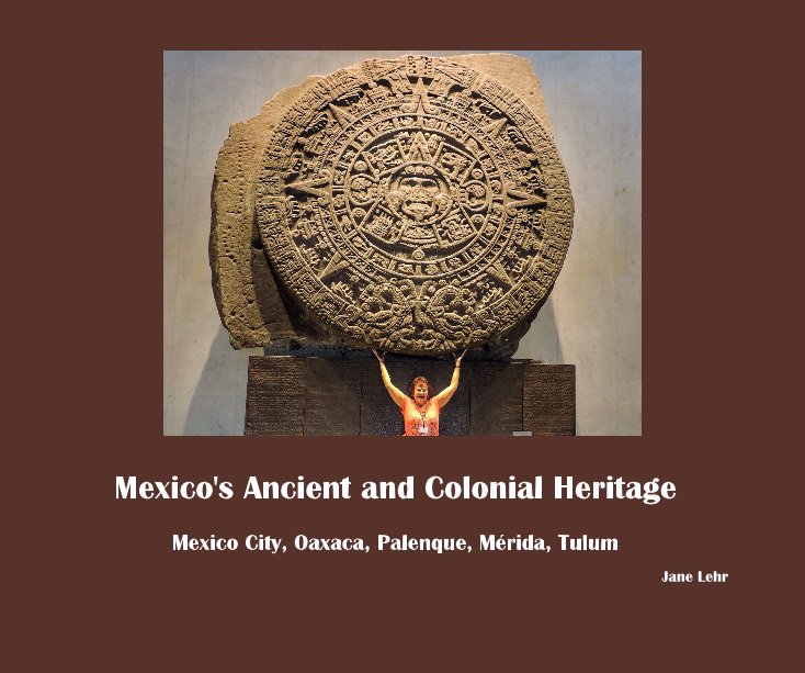 Ver Mexico's Ancient and Colonial Heritage por Jane Lehr