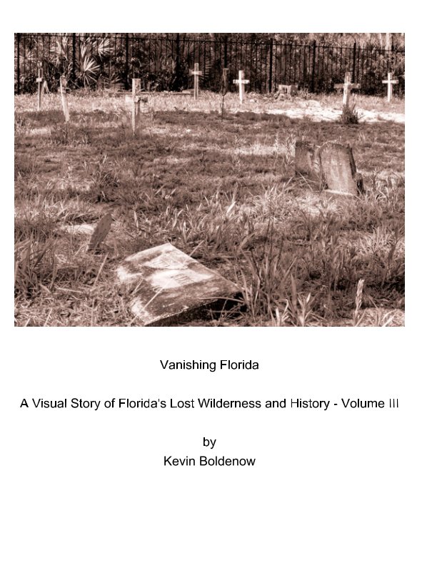 View Vanishing Florida - A Visual Story of Florida's Lost Wilderness and History by Kevin Boldenow