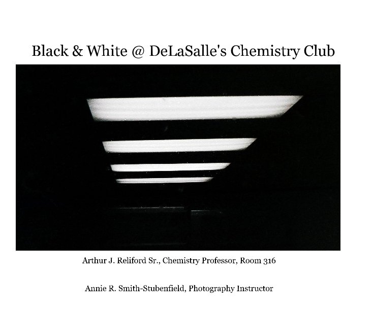 Bekijk Black & White @ DeLaSalle's Chemistry Club op Annie R. Smith-Stubenfield, Photography Instructor