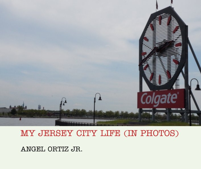 Visualizza MY JERSEY CITY LIFE (IN PHOTOS) di ANGEL ORTIZ JR.