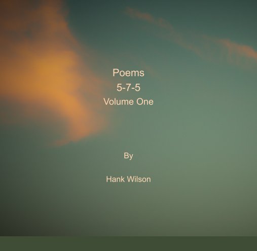 View Poems 5-7-5 by Hank Wilson
