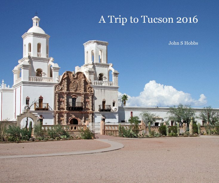 Visualizza A Trip to Tucson 2016 di John S Hobbs